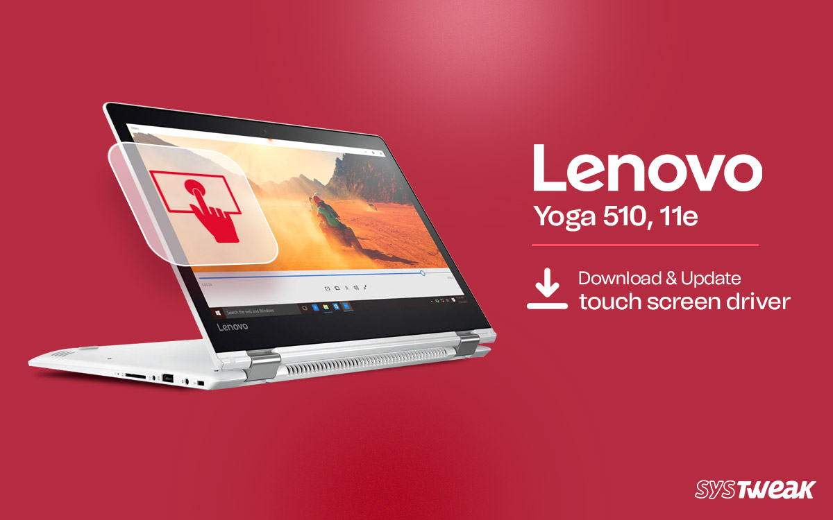Download/Update Lenovo Yoga 510, 11e Touch Screen Driver for Download/Update Lenovo Yoga 510, 11e Touch Screen Driver for